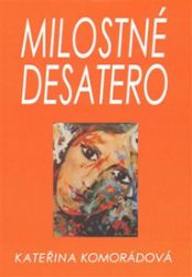 Milostné desatero - Kateřina Komorádová - Poezie a básně Milostné desatero