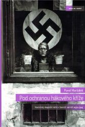 Pod ochranou hákového kříže - Nacistický okupační režim v českých zemích 1939-1945 Pod ochranou hákového kříže - Nacistický okupační režim v českých zemích 1939-1945