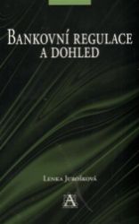 Bankovní regulace a dohled - Lenka Jurošková - Odborná a technická literatura Bankovní regulace a dohled