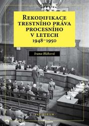 Rekodifikace trestního práva procesního v letech 1948–1950 - Ivana Bláhová - Právo Rekodifikace trestního práva procesního v letech 1948-1950