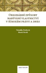 Originární způsoby nabývání vlastnictví v římském právu a dnes - Marek Novák,Veronika Fruthová - Právo Originární způsoby nabývání vlastnictví v římském právu a dnes