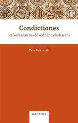 Condictiones: Ke kořenům bezdůvodného obohacení - Petr Dostalík - Literatura faktu Condictiones: Ke kořenům bezdůvodného obohacení