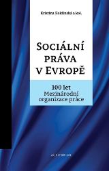 Sociální práva v Evropě - 100 let Mezinárodní organizace práce MOP - Kristina Koldinská - Právnické slovníky Sociální práva v Evropě