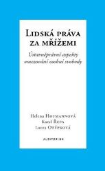Lidská práva za mřížemi - Ústavněprávní aspekty omezování osobní svobody - Helena Hofmannová,Karel Řepa,Laura Otýpková - Právo Lidská práva za mřížemi