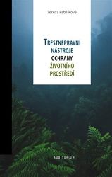 Trestněprávní nástroje ochrany životního prostředí - Tereza Fabšíková - Právo Trestněprávní nástroje ochrany životního prostředí