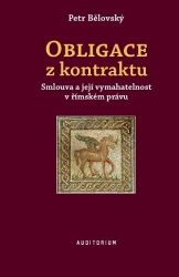Obligace z kontraktu - Smlouva a její vymahatelnost v římském právu - Petr Bělovský - Právnické slovníky Obligace z kontraktu