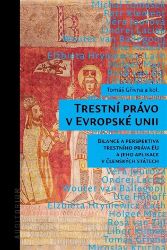 Trestní právo v Evropské unii - Bilance a perspektiva trestního práva EU a jeho aplikace v - Tomáš Gřivna - Právo Trestní právo v Evropské unii - Bilance a perspektiva trestního práva EU a jeho aplikace v