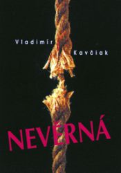 Nevěrná - Vladimír Kavčiak - Česká a slovenská beletrie Nevěrná