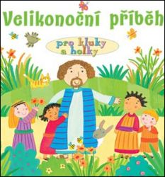 Velikonoční příběh pro kluky a holky Velikonoční příběh pro kluky a holky