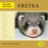 Fretka - Abeceda chovatele - Vladimír Motyčka,Hana Motyčková - Chovatelství Fretka - Abeceda chovatele