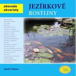 Jezírkové rostliny - Abeceda akvaristy - Jakub Urbanec - Hobby Jezírkové rostliny - Abeceda akvaristy