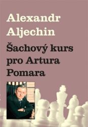 Šachový kurz pro Artura Pomara - Alexandr Alexandrovič Aljechin - Zdraví, hubnutí a sport Šachový kurz pro Artura Pomara