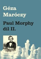 Paul Morphy díl II. - Géza Maróczy - Zdraví, hubnutí a sport Paul Morphy díl II.