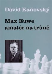 Max Euwe - amatér na trůně - David Kaňovský - Biografie a autobiografie Max Euwe - amatér na trůně