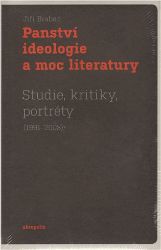 Panství ideologie a moc literatury - Studie, kritiky, portréty (1991–2008) Panství ideologie a moc literatury - Studie, kritiky, portréty (1991–2008)