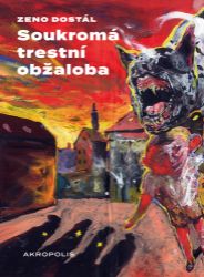 Soukromá trestní obžaloba - Zeno Dostál - Právo Soukromá trestní obžaloba