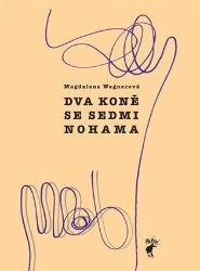 Dva koně se sedmi nohama - Magdalena Wagnerová - Česká a slovenská beletrie Dva koně se sedmi nohama