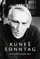 Kuneš Sonntag: Životní příběh z dvacátého století - Jindřich Fiala - Biografie a autobiografie Kuneš Sonntag: Životní příběh z dvacátého století