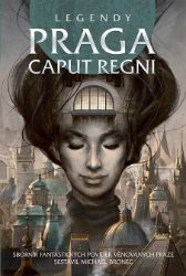 Legendy - Praga caput regni Legendy - Praga caput regni