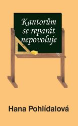 Kantorům se reparát nepovoluje - Hana Pohlídalová - Český humor a satira Kantorům se reparát nepovoluje