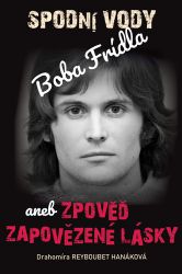 Spodní vody Boba Frídla aneb zpověď zapovězené lásky Spodní vody Boba Frídla aneb zpověď zapovězené lásky