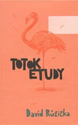 Totok etudy - David Růžička - Poezie a básně Totok etudy