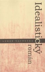 Idealistický román - Lukáš Vavrečka - Poezie a básně Idealistický román