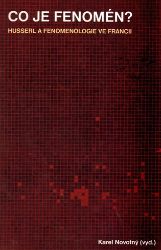 Co je fenomén? Husserl a fenomenologie ve Francii - Karel Novotný - Naučná literatura Co je fenomén? Husserl a fenomenologie ve Francii