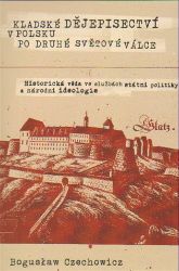 Kladské dějepisectví v Polsku po druhé světové válce. Historická věda ve službách státní p - Literatura faktu Kladské dějepisectví v Polsku po druhé světové válce. Historická věda ve službách státní politiky a národní ideologie