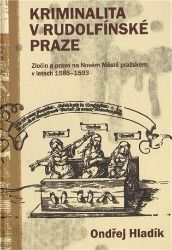 Kriminalita v Rudolfínské Praze - Ondřej Hladík - Literatura faktu Kriminalita v Rudolfínské Praze