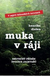 Muka v ráji - V zajetí islámských teroristů - Henrike Dielen - Životopisné romány Muka v ráji - V zajetí islámských teroristů
