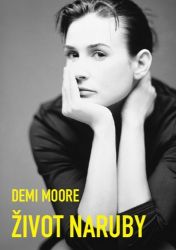 Demi Moore: Život naruby - Můj skutečný příběh Demi Moore: Život naruby - Můj skutečný příběh