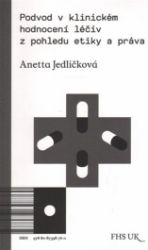 Podvod v klinickém hodnocení léčiv z pohledu etiky a práva - Anetta Jedličková - Právo Podvod v klinickém hodnocení léčiv z pohledu etiky a práva