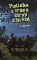 Podlaha z trávy, strop z hvězd - Iva Tajovská - Česká a slovenská beletrie Podlaha z trávy, strop z hvězd