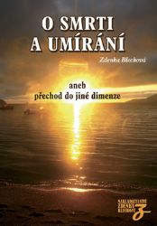 O smrti a umírání aneb přechod do jiné dimenze - Zdenka Blechová - Astrologie, horoskopy O smrti a umírání aneb přechod do jiné dimenze