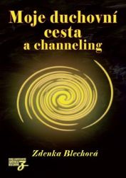 Moje duchovní cesta a channeling Moje duchovní cesta a channeling