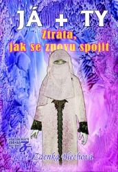 JÁ + TY - Ztráta, jak se znovu spojit - Zdenka Blechová - Partnerské vztahy JÁ + TY - Ztráta, jak se znovu spojit