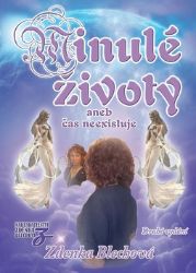 Minulé životy aneb čas neexistuje - Zdenka Blechová - Astrologie, horoskopy Minulé životy aneb čas neexistuje