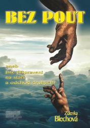 Bez pout aneb Jste připraveni na stáří a odchod druhých? - Zdenka Blechová - Esoterika a duchovno Bez pout aneb Jste připraveni na stáří a odchod druhých?