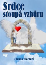 Srdce stoupá vzhůru - Zdenka Blechová - Naučná literatura Srdce stoupá vzhůru