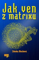 Jak ven z matrixu - Zdenka Blechová - Esoterika a duchovno Jak ven z matrixu