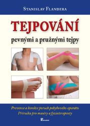 Tejpování pevnými a pružnými tejpy - Stanislav Flandera - Zdraví, hubnutí a sport Tejpování pevnými a pružnými tejpy