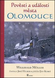 Pověsti a události města Olomouce - Willibald Müller - Literatura faktu Pověsti a události města Olomouce