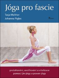 Jóga pro fascie - Protahování, uvolňování a vitalizace fascií pomocí jin-jógy a powert-jóg - Tasja Walther - Jóga Jóga pro fascie