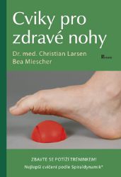 Cviky pro zdravé nohy - Bea Miescher,Christian Larsen - Nemoci a zdravotní problémy Cviky pro zdravé nohy