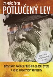 Potlučený lev - Devatenáct akčních příběhů o zrodu, životě a konci Masarykovy republiky - Zdeněk Čech - Literatura faktu Potlučený lev - Devatenáct akčních příběhů o zrodu, životě a konci Masarykovy republiky