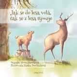 Jak se do lesa volá, tak se z lesa rýmuje - Alena Slavíčková - Básničky pro děti o zvířátkách Jak se do lesa volá, tak se z lesa rýmuje