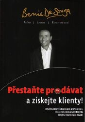 Přestaňte prodávat a získejte klienty! - Bernie De Souza - Psychologie Přestaňte prodávat a získejte klienty!