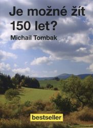 Je možné žít 150 let? - Michail Tombak - Zdraví, hubnutí a sport Je možné žít 150 let?