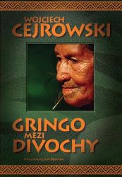 Gringo mezi divochy - Wojciech Cejrowski - Cestopisy a reportáže Gringo mezi divochy
